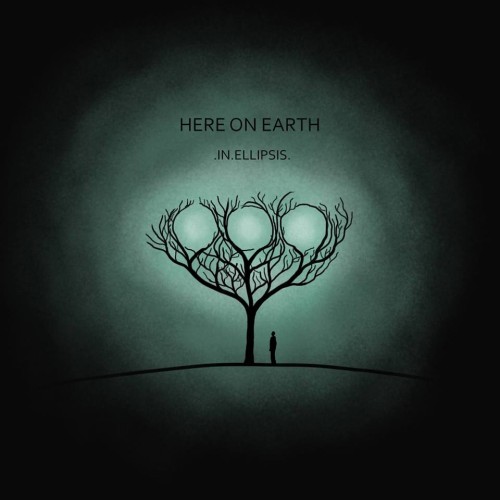 HERE ON EARTH / IN ELLIPSIS
