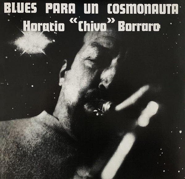HORACIO CHIVO BORRARO / チーボ・ボラロ / BLUES PARA UN COSMONAUTA