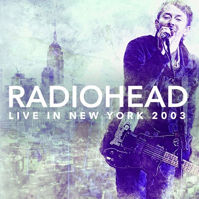 RADIOHEAD / レディオヘッド / LIVE IN NEW YORK 2003 / ライヴ・イン・ニューヨーク 2003