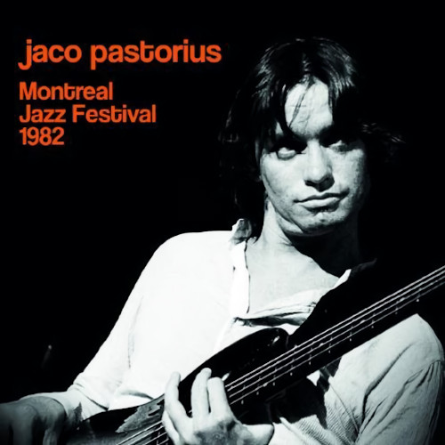 JACO PASTORIUS / ジャコ・パストリアス / Live At Montreal Jazz Festival 1982 / ライヴ・アット・モントリオール・ジャズ・フェスティヴァル1982