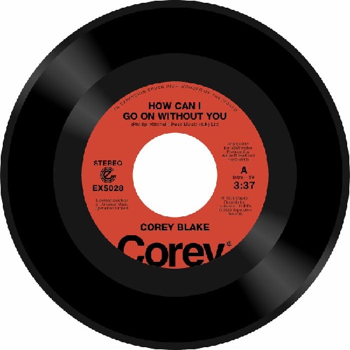 COREY BLAKE / HOW CAN I GO ON WITHOUT YOU / YOUR LOVE IS LIKE A BOOMERANG  (7")