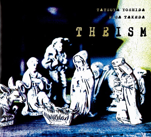 TATSUYA YOSHIDA & RISA TAKEDA / 吉田達也&武田理沙 / THEISM(CD-R) / シイズム(CD-R)