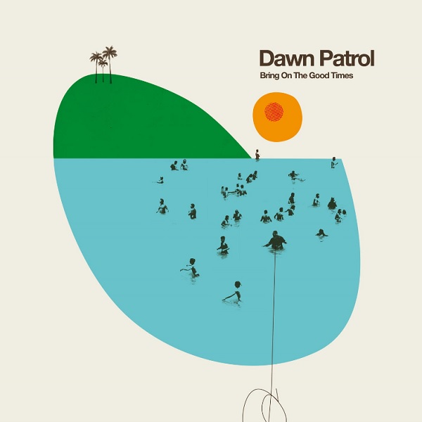 DAWN PATROL / BRING ON THE GOOD TIMES (LP)