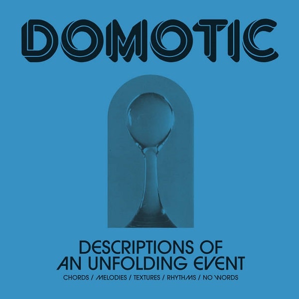 DOMOTIC / ドモティック / DESCRIPTIONS OF AN UNFOLDING EVENT