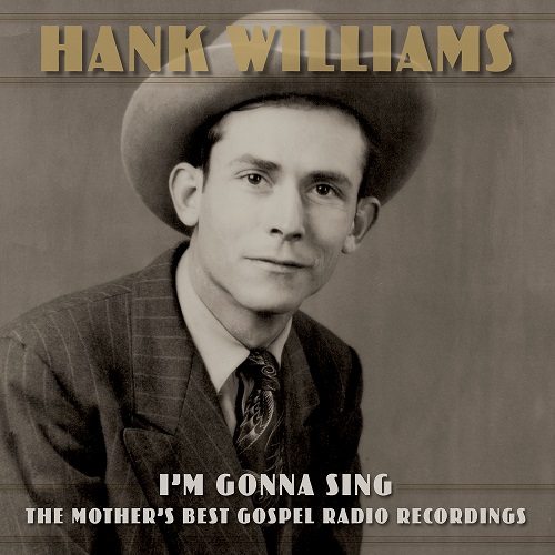 HANK WILLIAMS / ハンク・ウィリアムズ / I'M GONNA SING: THE MOTHER'S BEST GOSPEL RADIO RECORDINGS