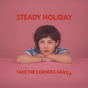 STEADY HOLIDAY / ステディー・ホリデイ / TAKE THE CORNERS GENTLY