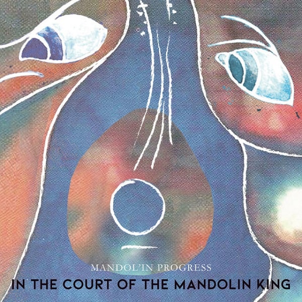 MANDOL'IN PROGRESS / マンドリン・プログレス / IN THE COURT OF THE MANDOLIN KING