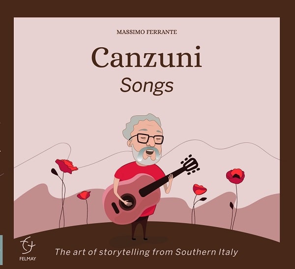 MASSIMO FERRANTE / マッシモ・フェランテ / CANZUNI (SONGS): THE ART OF STORYTELLING FROM SOUTHERN ITALY