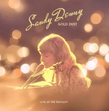 SANDY DENNY / サンディ・デニー / GOLD DUST LIVE AT THE ROYALTY [LP]