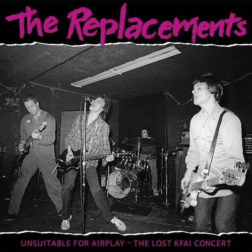 REPLACEMENTS / リプレイスメンツ / UNSUITABLE FOR AIRPLAY: THE LOST KFAI CONCERT (2LP)
