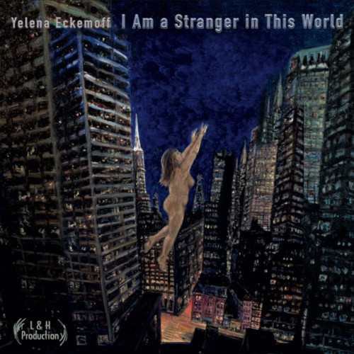 YELENA ECKEMOFF / エレーナ・エケモフ / I Am A Stranger In This World(2CD)