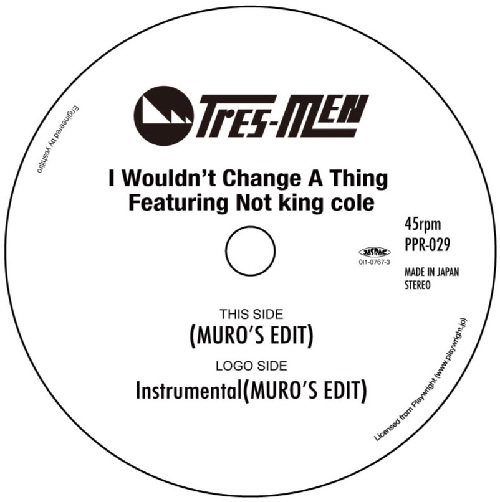 TRES-MEN / トレメン / I Wouldn’t Change A Thing Featuring Not King Cole(MURO’S EDIT) / INST (7")