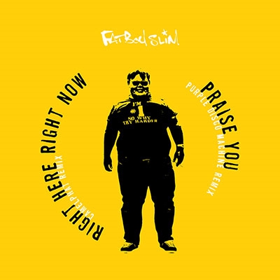 FATBOY SLIM / ファットボーイ・スリム / PRAISE YOU / RIGHT HERE RIGHT NOW