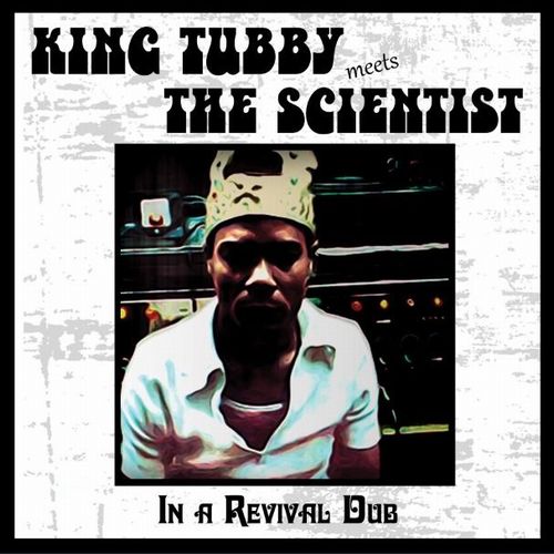 KING TUBBY MEETS SCIENTIST / IN A REVIVAL DUB
