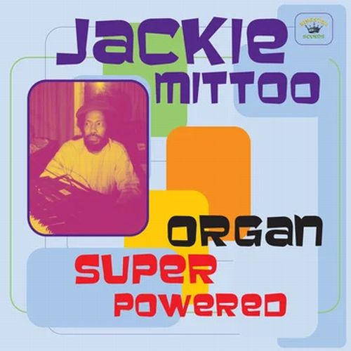JACKIE MITTOO / ジャッキー・ミットゥ / ORGAN SUPER POWERED