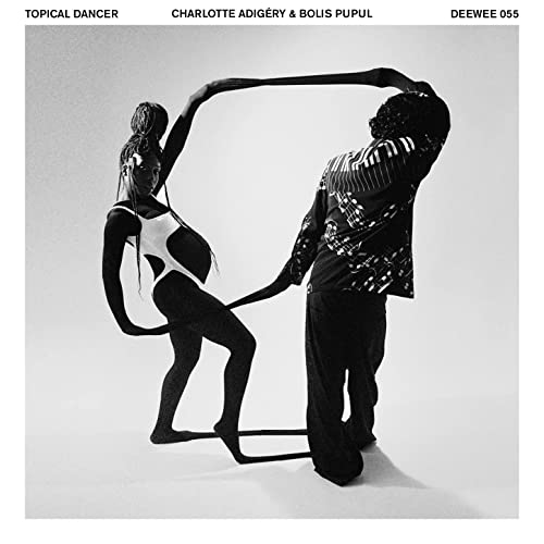 CHARLOTTE ADIGERY & BOLIS POPUL / シャルロット・アディジェリー・アンド・ボリス・ポプル / TOPICAL DANCER