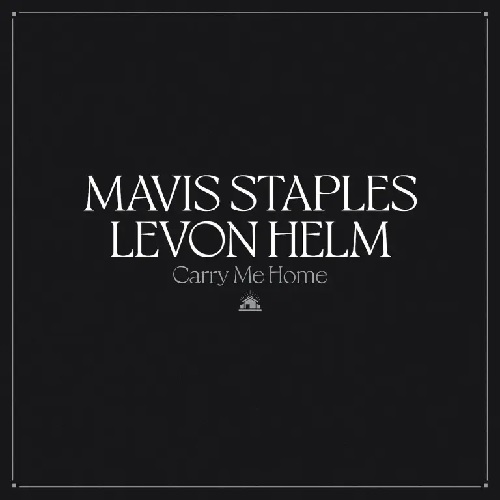 MAVIS STAPLES & LEVON HELM / CARRY ME HOME