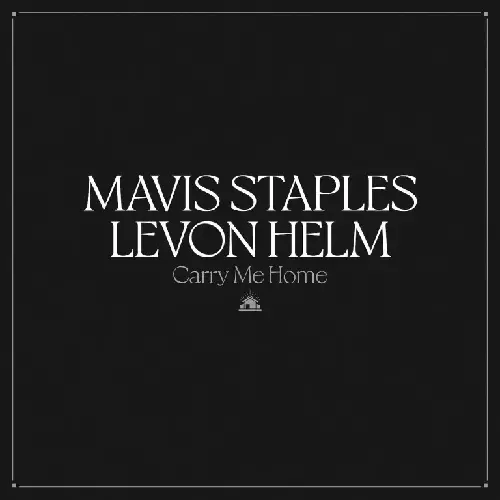 MAVIS STAPLES & LEVON HELM / CARRY ME HOME