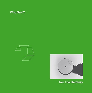 TWO THE HARDWAY / WHO SAID?