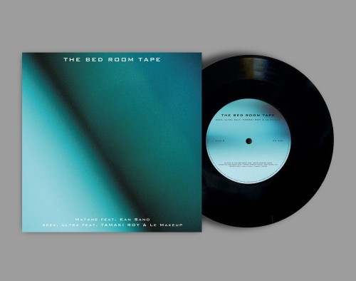THE BED ROOM TAPE / またね feat. Kan Sano / seek, ultra feat. 環ROY & Le Makeup [7INCH]
