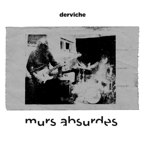 DERVICHE / Murs Absurdes