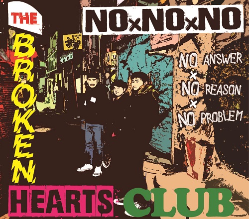 BROKEN HEARTS CLUB / NOxNOxNO -No answer No reason No problem-
