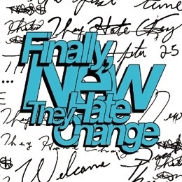 THEY HATE CHANGE / FINALLY, NEW "LP"(COLOR VINYL)