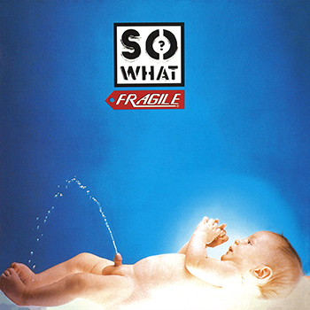 SO WHAT? / FRAGILE(LABEL ON DEMAND)