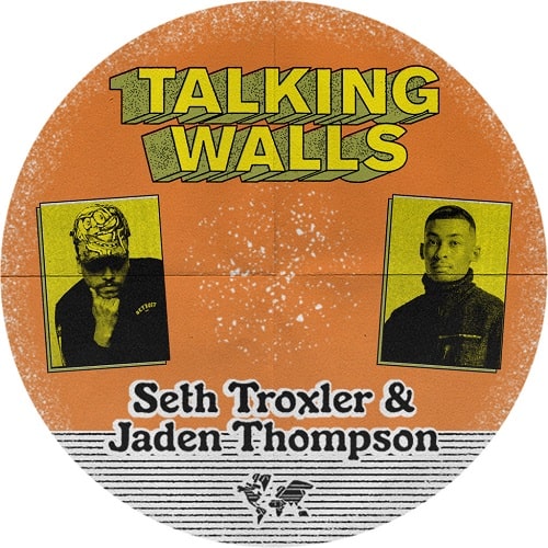 SETH TROXLER & JADEN THOMPSON / TALKING WALLS
