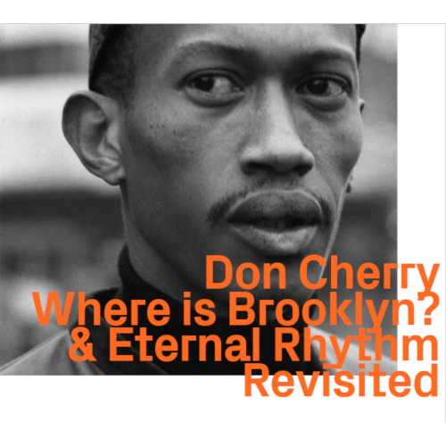 DON CHERRY / ドン・チェリー / Where Is Brooklyn? & Eternal Rhythm Revisited