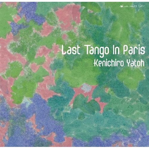 KENICHIRO YATOH / 矢藤健一郎 / Last Tango In Paris / ラスト・タンゴ・イン・パリ