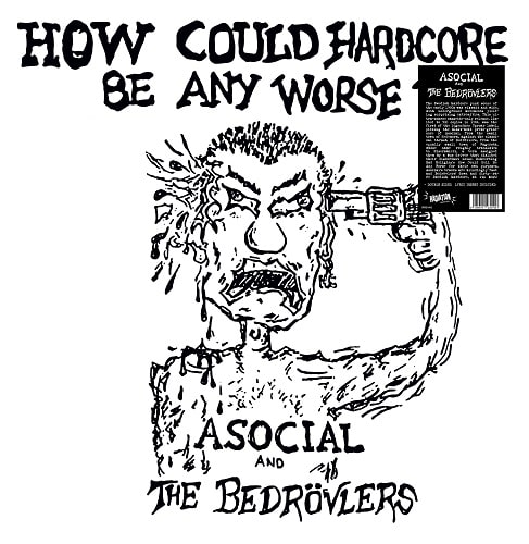 ASOCIAL : BEDROVLERS / HOW COULD HARDCORE BE ANY WORSE? VOL. 1 (LP)