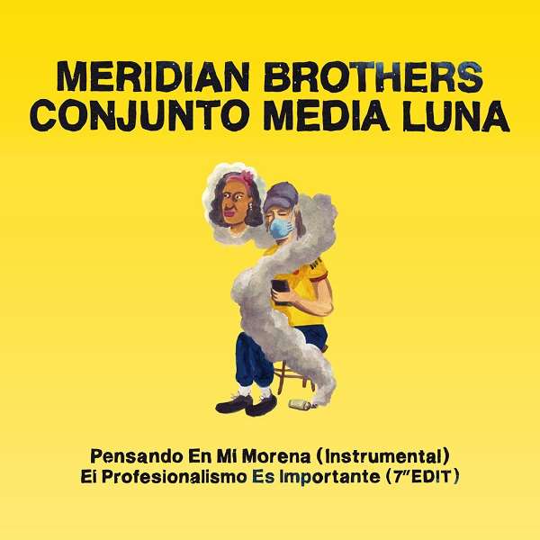 MERIDIAN BROTHERS & CONJUNTO MEDIA LUNA / メリディアン・ブラザーズ & コンフント・メディア・ルナ / PENSANDO EN MI MORENA (INSTRUMENTAL) / EL PROFESINALISMO ES IMPORTANTE (7" EDIT)