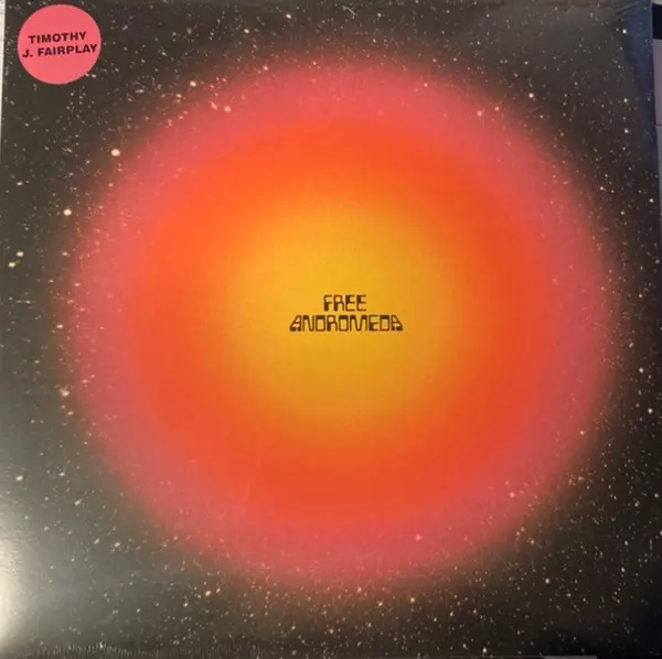 TIMOTHY J.FAIRPLAY / FREE ANDROMEDA (LP) / FREE ANDROMEDA (LP)