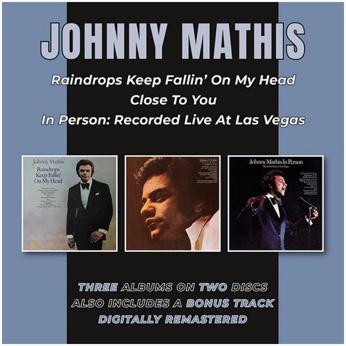 JOHNNY MATHIS / ジョニー・マティス / RAINDROPS KEEP FALLIN' ON MY HEAD / CLOSE TO YOU + BONUS TRACK / IN PERSON: RECORDED LIVE AT LAS VEGAS (2CD)