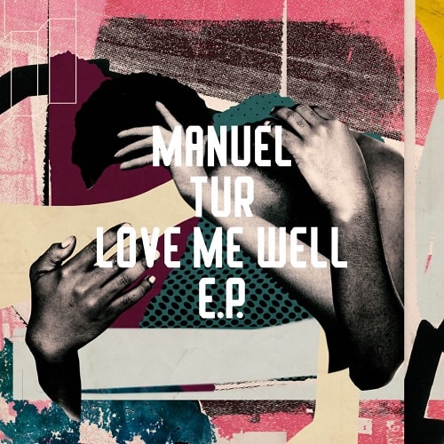 MANUEL TUR / LOVE ME WELL EP