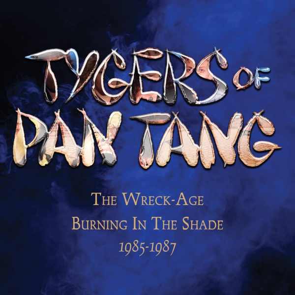 TYGERS OF PAN TANG / タイガース・オブ・パンタン / WRECK-AGE/BURNING IN THE SHADE 1985-1987(EXPANDED EDITIONS)