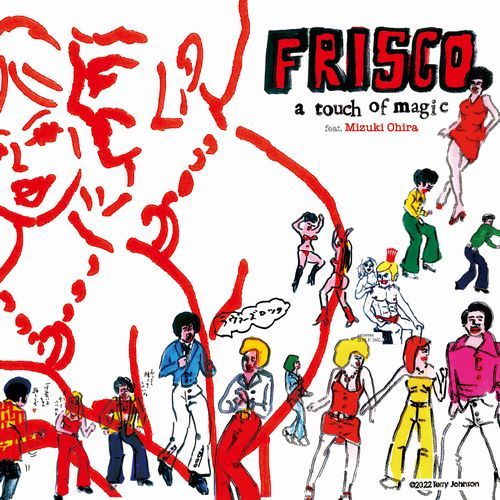 FRISCO / フリスコ / A TOUCH OF MAGIC FEAT.MIZUKI OHIRA