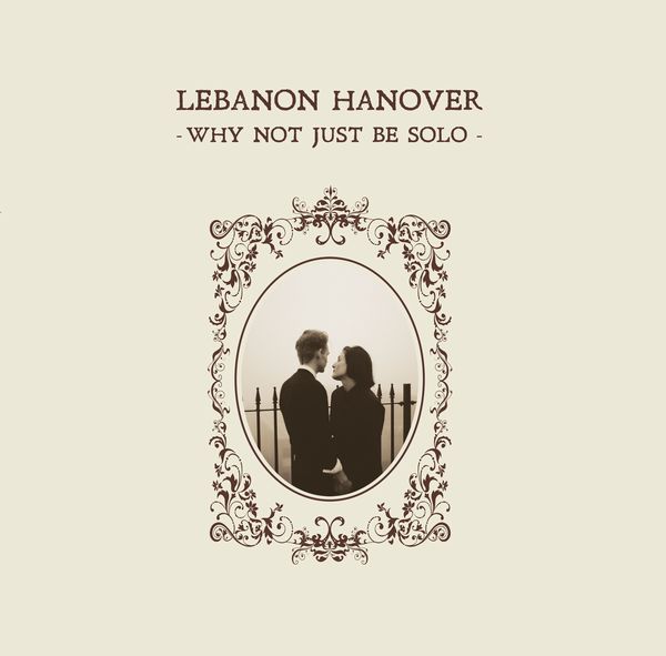 LEBANON HANOVER / レバノン・ハノーファー / WHY NOT JUST BE SOLO (CD)