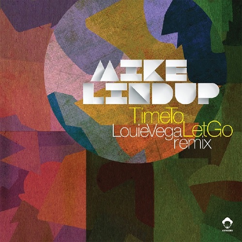 MIKE LINDUP / マイク・リンダップ / TIME TO LET GO (LOUIE VEGA REMIX)
