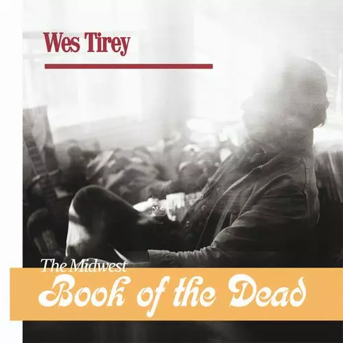 WES TIREY / THE MIDWEST BOOK OF THE DEAD (2LP)