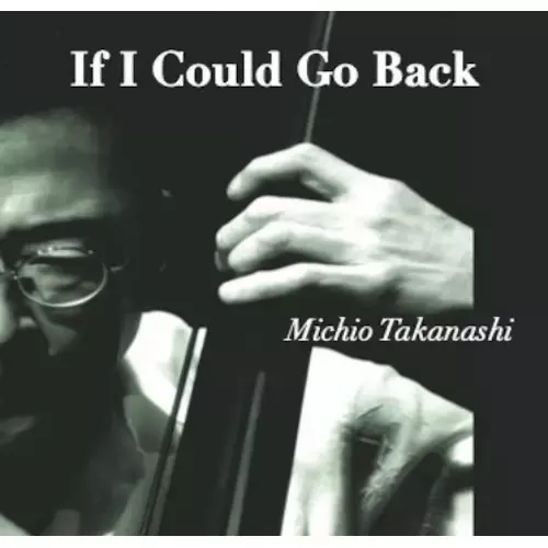 MICHIO TAKANASHI / 高梨道生 / If I Could Go Back