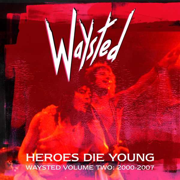 WAYSTED / ウェイステッド / HEROES DIE YOUNG: WAYSTED VOLUME TWO (2000-2007)
