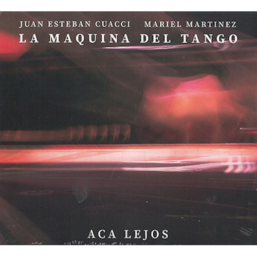 JUAN ESTEBAN CUACCI & MARIEL MARTINEZ / La Maquina Del Tango