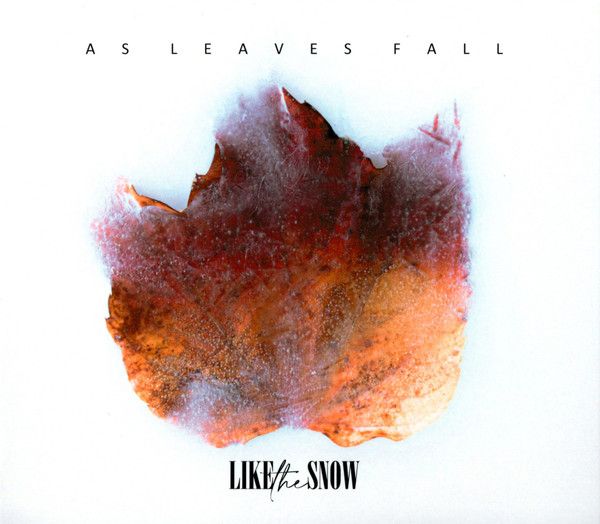 LIKE THE SNOW / AS LEAVES FALL