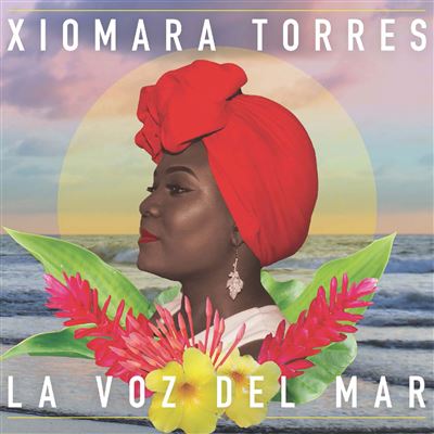 XIOMARA TORRES / シャオマラ・トーレス / LA VOZ DEL MAR