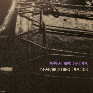 REPEAT ORCHESTRA / INFAMOUS LOST TRACKS