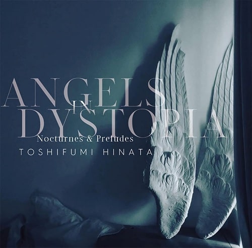 TOSHIFUMI HINATA / 日向敏文 / Angels in Dystopia Nocturnes & Preludes
