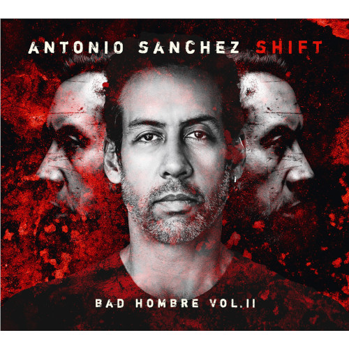 ANTONIO SANCHEZ / アントニオ・サンチェス / Shift (Bad Hombre Vol. II) (2LP/180g)