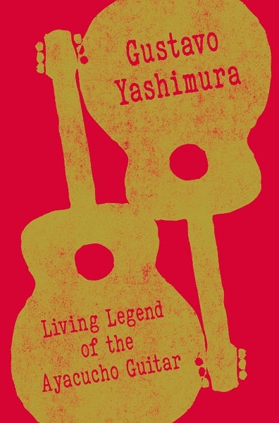 GUSTAVO YASHIMURA / グスターボ・ヤシムラ / LIVING LEGEND OF THE AYACUCHO GUITAR